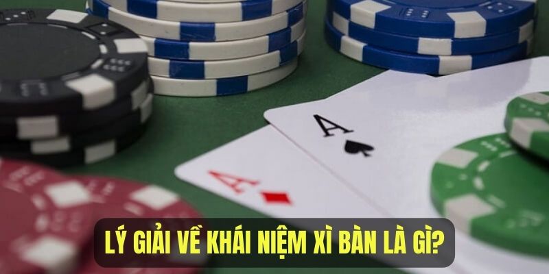 Lý giải về khái niệm Xì Bàn là gì trong game Blackjack